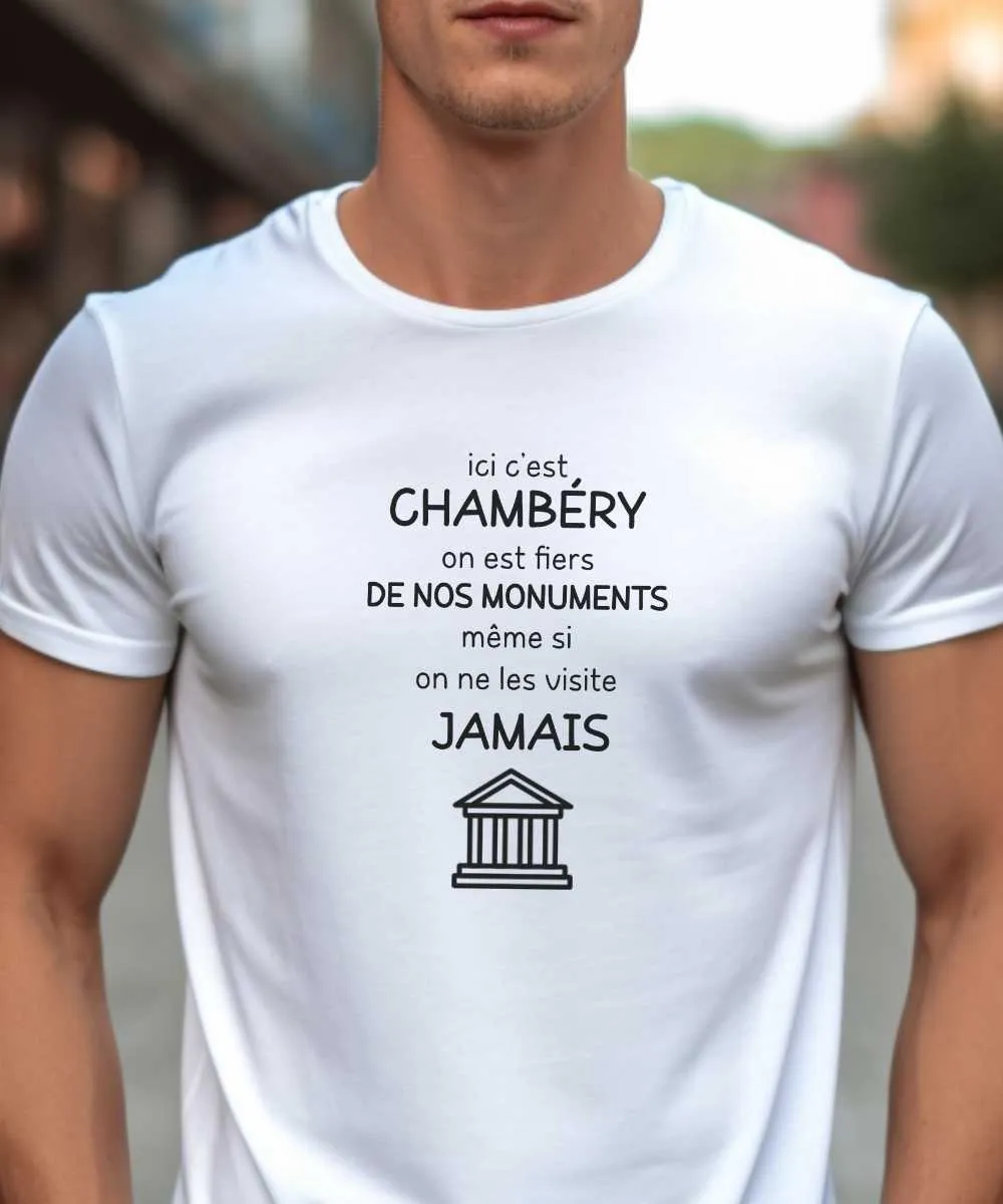 T-Shirt Ici c'est Chambéry on est fiers de nos monuments même si on ne les visite jamais