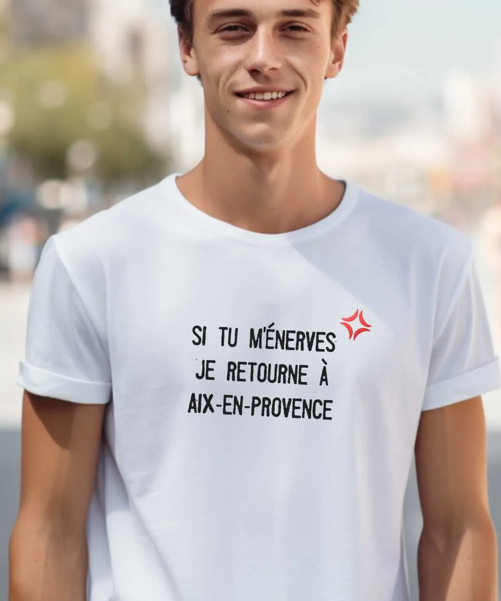 T-Shirt Si tu m'énerves je retourne à Aix-en-Provence