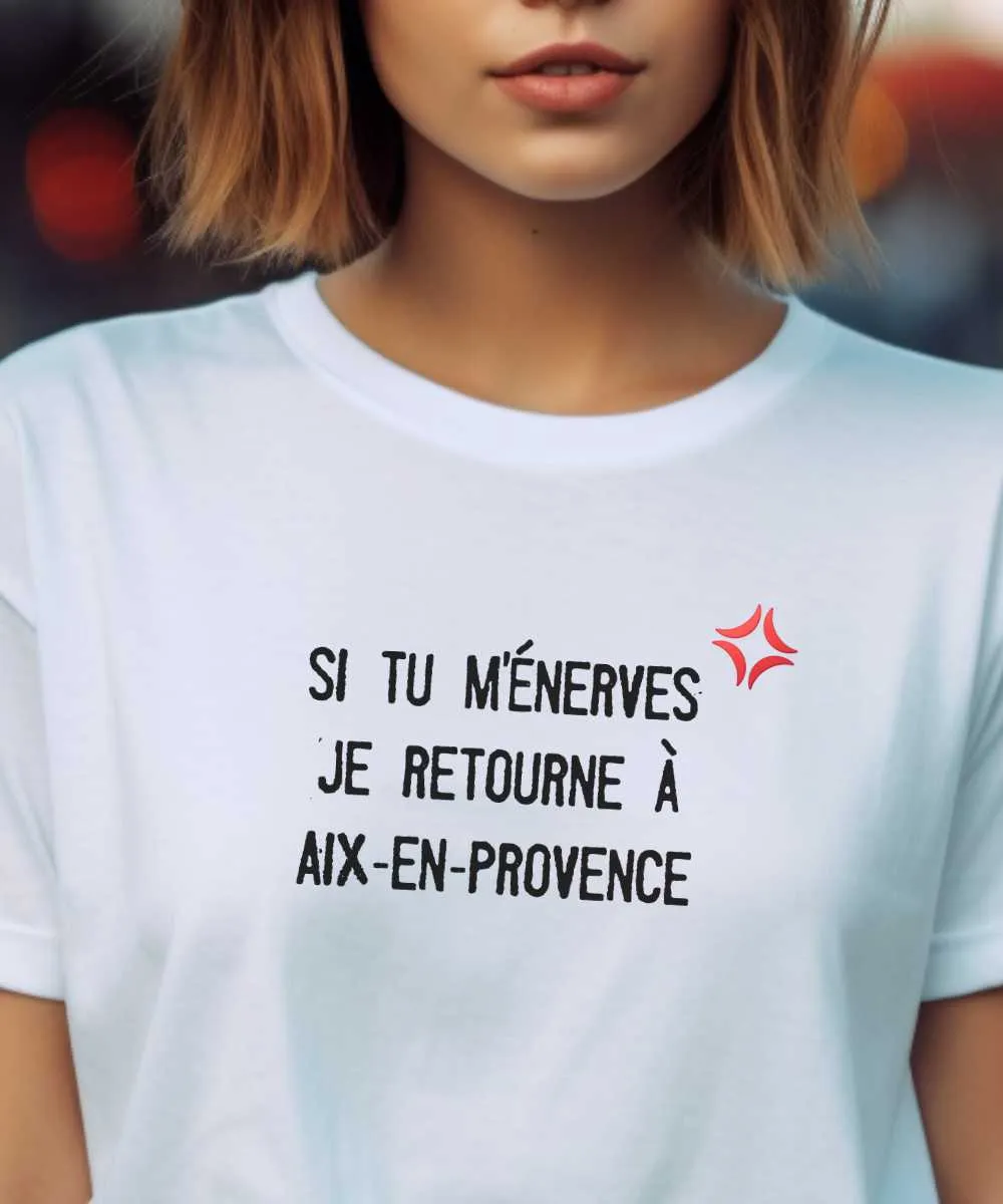 T-Shirt Si tu m'énerves je retourne à Aix-en-Provence