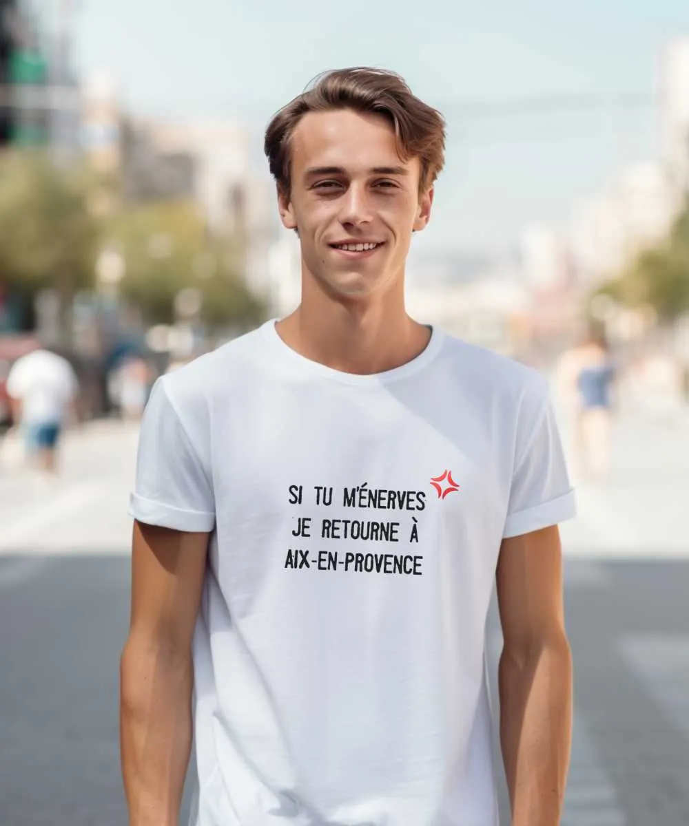 T-Shirt Si tu m'énerves je retourne à Aix-en-Provence