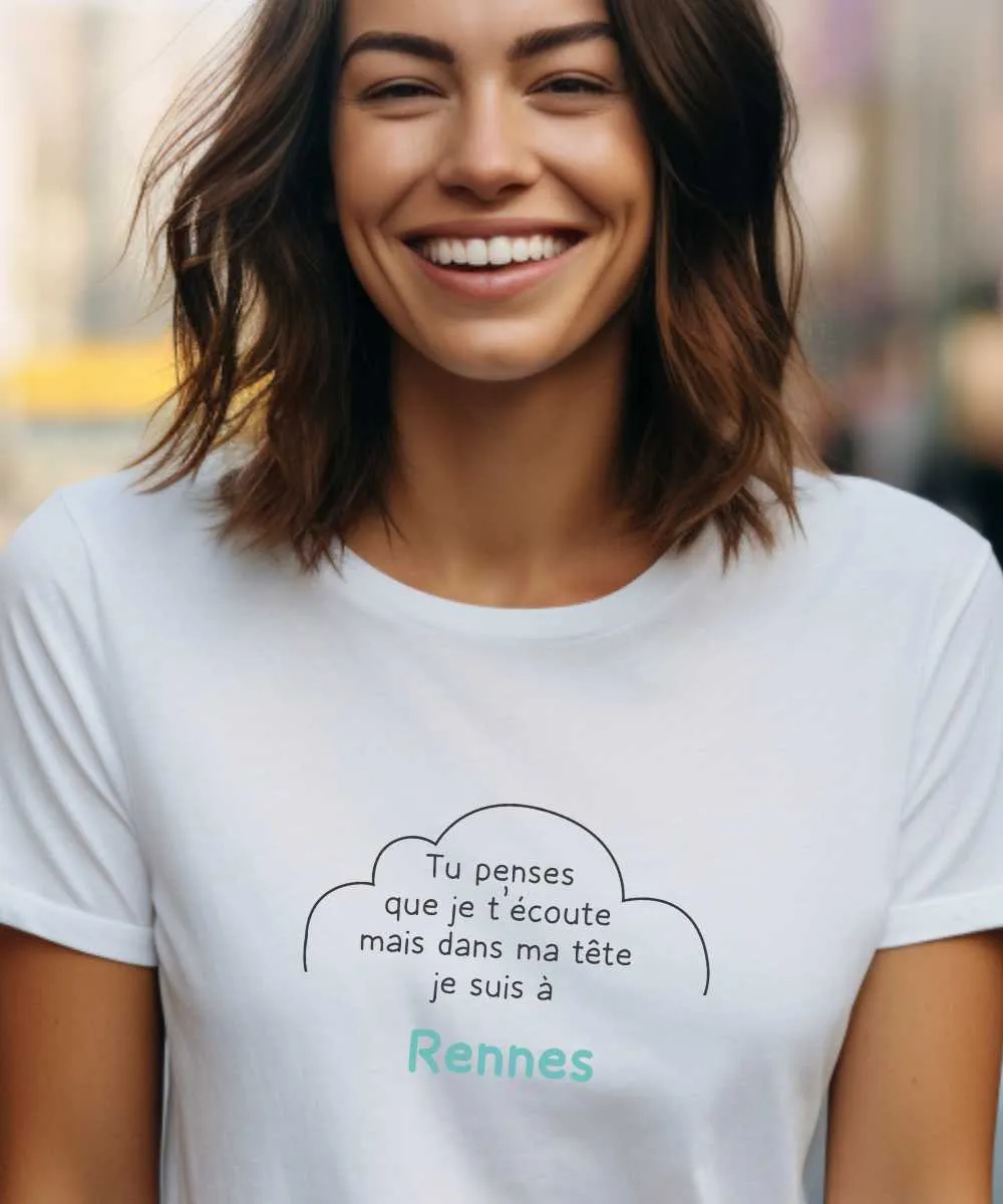 T-Shirt Tu penses que je t'écoute mais dans ma tête je suis à Rennes