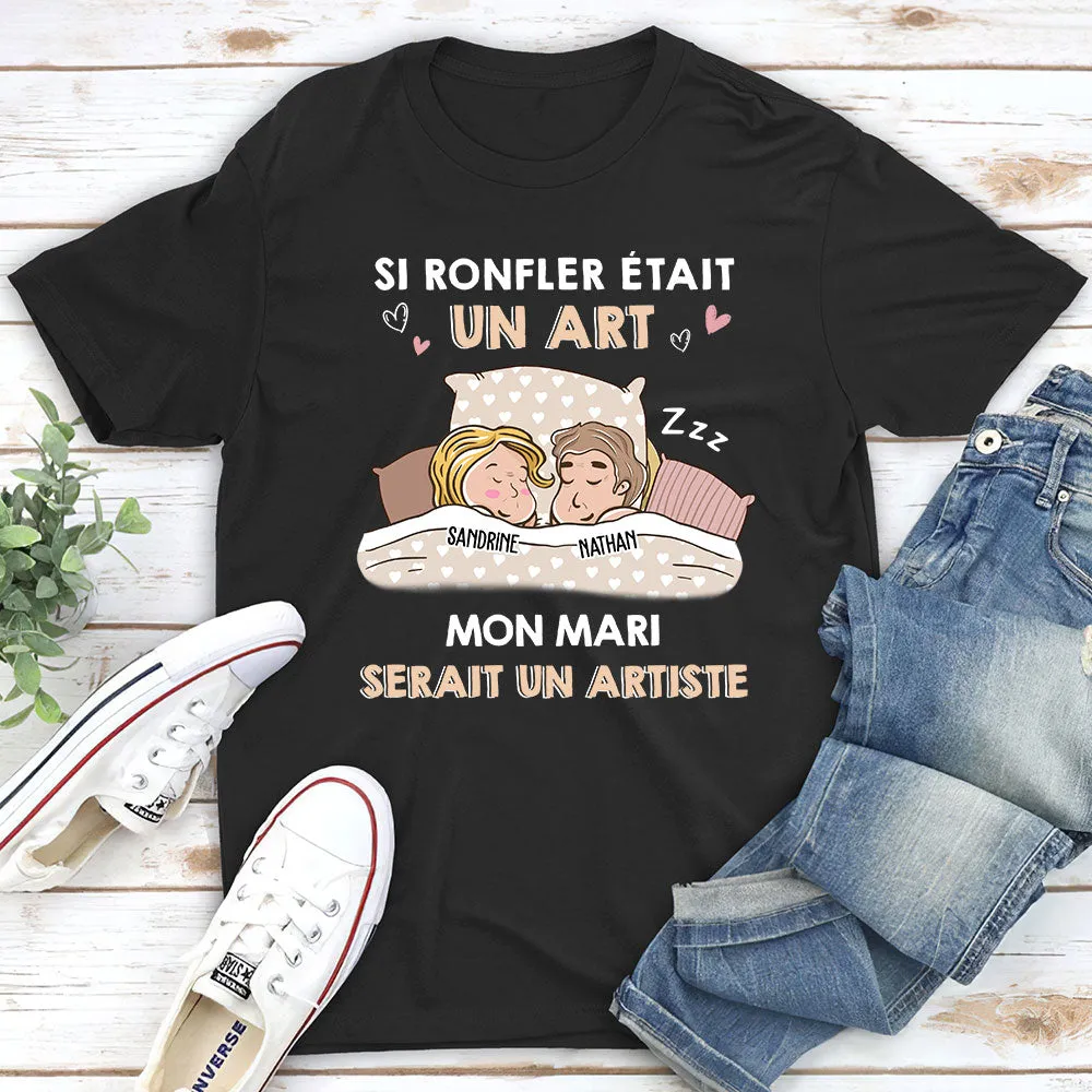 T-shirt Unisex Personnalisé - Si Ronfler Était Un Art, Il/Elle Serait Un(e) Artiste