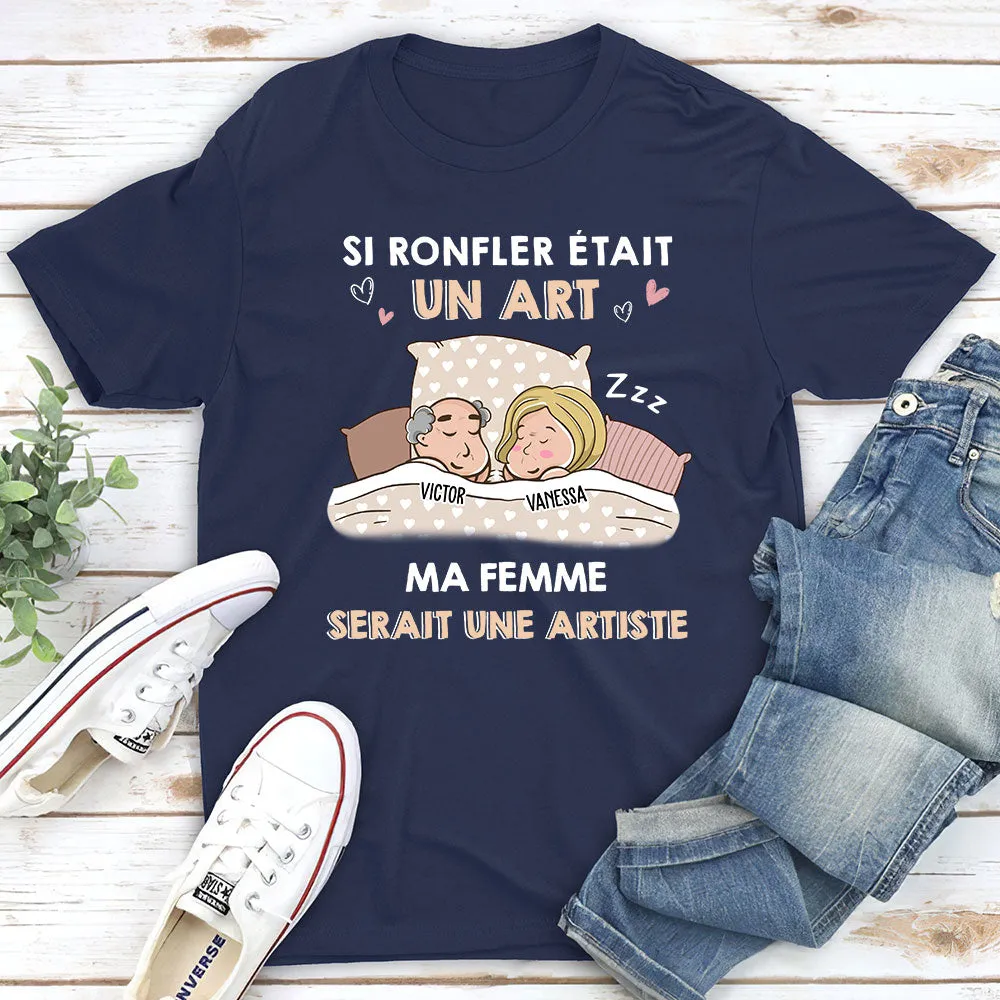 T-shirt Unisex Personnalisé - Si Ronfler Était Un Art, Il/Elle Serait Un(e) Artiste