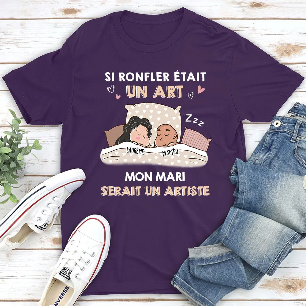 T-shirt Unisex Personnalisé - Si Ronfler Était Un Art, Il/Elle Serait Un(e) Artiste